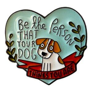 🧷🐕BE THE PERSON THAT YOUR DOG THINKS YOU ARE - Enamel Pin - Black Backing